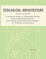 Ecological Architecture: A Practical Guide to Sustainable Design, Natural Building Materials, and Holistic Environmental Strategies for Healthy Living - Riley Carter - 9798283551111