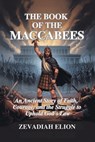 The Book of the Maccabees: An Ancient Story of Faith, Courage, and the Struggle to Uphold God's Law - Zevadiah Elion - 9798283569772