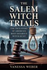 The Salem Witch Trials: The True Story of America's Most Infamous Witch Hunt - Vanessa Weber - 9798283744209
