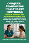 Conquer Spanish for Healthcare Providers: Medical Phrases and Patient Communication: Your Concise Guide to Spanish Words and Phrases for Nurses, Aides - Philip Martin McCaulay - 9798283821481