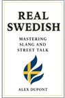 Real Swedish - Mastering Slang and Street Talk - Alex DuPont - 9798284171066
