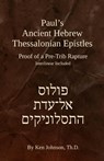 Paul's Ancient Hebrew Thessalonian Epistles: Proof of a Pre-trib Rapture - Ken Johnson Th D. - 9798284409626