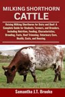 Milking Shorthorn Cattle: Raising Milking Shorthorns for Dairy and Beef: A Complete Guide for Students, Farmers, and Breeders. Including Nutrition, Fe - Samantha J. T. Brooke - 9798284757888