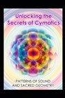 Unlocking the Secrets of Cymatics: Patterns of Sound and Sacred Geometry - Llh Media - 9798284778012