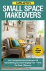 FamilyPro's Small Space Makeovers: 101+ Comprehensive Strategies for Decluttering and Rearranging Your Home for More Efficiency - Raquel Allen - 9798284828083