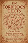 The Forbidden Texts: Cursed Books, Banned Manuscripts, and the Darkest Knowledge in History - Tracey Wagstaff - 9798284843710