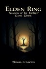Elden Ring: Shadow Of The Erdtree Game Guide: The Definitive Companion for Surviving Shadow of the Erdtree - Michael C. Lawton - 9798284860892
