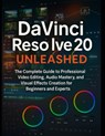 DaVinci Resolve 20 Unleashed: The Complete Guide to Professional Video Editing, Audio Mastery, and Visual Effects Creation for Beginners and Experts - Zeke Farnsworth - 9798284908808