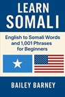 Learn Somali: English to Somali Words and 1,001 Phrases for Beginners - Bailey Barney - 9798285031055