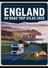 England RV Road Trip Atlas 2025: Scenic Routes, Historical Landmarks, Campgrounds, and Outdoor Adventures Across the UK - Steve Miles - 9798285070047
