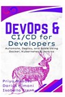 DevOps & CI/CD for Developers: Automate, Deploy, and Scale Using Docker, Kubernetes & Jenkins - Priya Mendez - 9798285083511