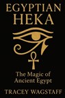 Egyptian Heka: The Magic of Ancient Egypt - Tracey Wagstaff - 9798285100171