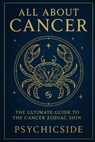 All About Cancer: The Ultimate Guide to the Cancer Zodiac Sign - Psychicside - 9798285315698