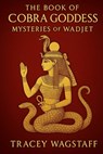The Book of the Cobra Goddess: Mysteries of Wadjet - Tracey Wagstaff - 9798285327165