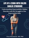 Life of a Zebra with Ehlers Danlos Syndrome: Understanding Hypermobility Hidden Disorders and the Struggles of the Hypermobile Body - Beaumont - 9798285350217