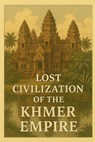 Lost Civilization of the Khmer Empire - Marcello Avallone - 9798285594345