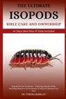 The Ultimate Isopods Bible Care and Ownership: Isopods for the Terrarium - Culturing, Species Guide, Breeding, Bioactive Environments & Natural Cleanu - Teresa Barkley - 9798285618959