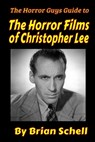 The Horror Guys Guide to the Horror Films of Christopher Lee - Brian Schell - 9798285632221