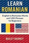 Learn Romanian: English to Romanian Words and 1,001 Phrases for Beginners - Bailey Barney - 9798285698616