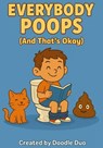 "Everybody Poops (And That's Okay!)" - Doodle Duo - 9798285706809
