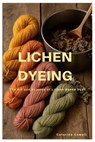 Lichen Dyeing: The Art and Science of Lichen-Based Dyes - Catarina Cowell - 9798285955917