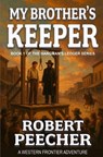 My Brother's Keeper: A Western Frontier Adventure - Robert Peecher - 9798286159703