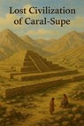 Lost Civilization of Caral-Supe - Marcello Avallone - 9798286338061