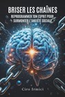 Briser les chaînes: reprogrammer ton esprit pour surmonter l'anxiété sociale - Ciro Irmici - 9798287188177