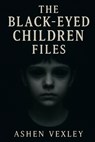 The Black Eyed Children Files - Ashen Vexley - 9798287281144