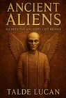 Ancient Aliens: Secrets the Ancients Left Behind - Talde Lucan - 9798287381028