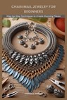 Chain Mail Jewelry for Beginners: Step-by-Step Techniques to Create Stunning Pieces - Stephen J. Thomas - 9798287788766