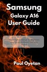 Samsung Galaxy A16 User Guide: The Complete Manual for Beginners and Seniors to Master Your New Device - Paul Oyetan - 9798288062551