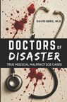 Doctors of Disaster: True Medical Malpractice Cases - David Berg - 9798288381133