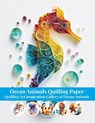 Quinn, E: Ocean Animals Quilling Paper - Evry Quinn - 9798288432859