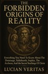The Forbidden Origins of Reality: Everything You Need To Know About The Demiurge, Yaldabaoth, Sophia, The Archons, And The Secrets Teachings Of Christ - Lucian Veritas - 9798288436956