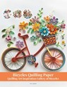 Bicycles Quilling Paper: Quilling Art Inspiration Gallery of Bicycles - Evry Quinn - 9798288562822