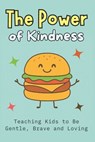 The Power of Kindness: Teaching Kids to Be Gentle, Brave and Loving Building Empathy, Confidence, Social Skills, and Emotional Intelligence for Ages 6 - Dreamworld Publishers - 9798288585500