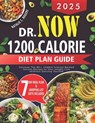 2025 Dr.Now 1200 Calorie Diet Plan Guide: Discover the 80+ hidden science-backed secrets recipes to your weight loss without starving yourself - Natalie C. Rogers - 9798288665530