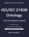 ISO/IEC 21838 Ontology- The Ultimate Guide: Unlocking ISO/IEC 21838: A Practical Approach to Ontology Standards Ontology Made Simple with ISO/IEC 2183 - Ravi Rajput - 9798288743764