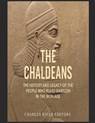 The Chaldeans: The History and Legacy of the People Who Ruled Babylon in the Iron Age - Charles River - 9798288757839