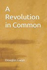A Revolution in Common - Douglas Gwyn - 9798288780721
