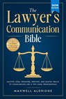 The Lawyer's Communication Bible: Master Legal Speaking, Writing, and Digital Skills to Communicate Like a Top Legal Professional - Maxwell Aldridge - 9798289069573