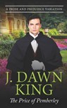 The Price of Pemberley: A Pride & Prejudice Variation - J. Dawn King - 9798289097057