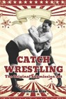 Catch Wrestling: The Original Submission Art - Fernan Vargas - 9798289150936