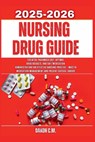 Nursing Drug Guide 2025-2026: Essential Pharmacology, Optimal Drug Dosages, and Safe Medication Administration for Effective Nursing Practice - Master - Daxon C. M. - 9798289247841