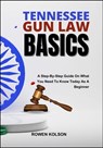 Tennessee Gun Law Basics: A Step-By-Step Guide On What You Need To Know Today As A Beginner - Rowen Kolson - 9798289356123