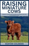 Coleman, K: Raising Miniature Cows - Keaton Coleman - 9798289502957