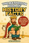 The Bathroom Book of History Facts: 1091+ Strange, Funny & Forgotten Truths They Never Taught You In School! (The Ultimate Gag Gift) - Lucas Russo - 9798289553911