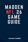 Madden NFL 26 Game Guide: Achieve Victory with Proven Techniques and Insider Knowledge - Rachael Conner - 9798289765925