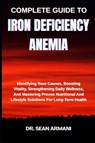 Armani, S: COMPLETE GUIDE TO IRON DEFICIENCY ANEMIA - Sean Armani - 9798289824318